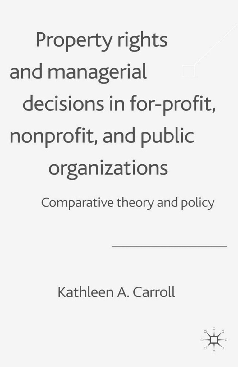 K. Carroll - Property Rights and Managerial Decisions in For-profit, Non-profit and Public Organizations, Häftad