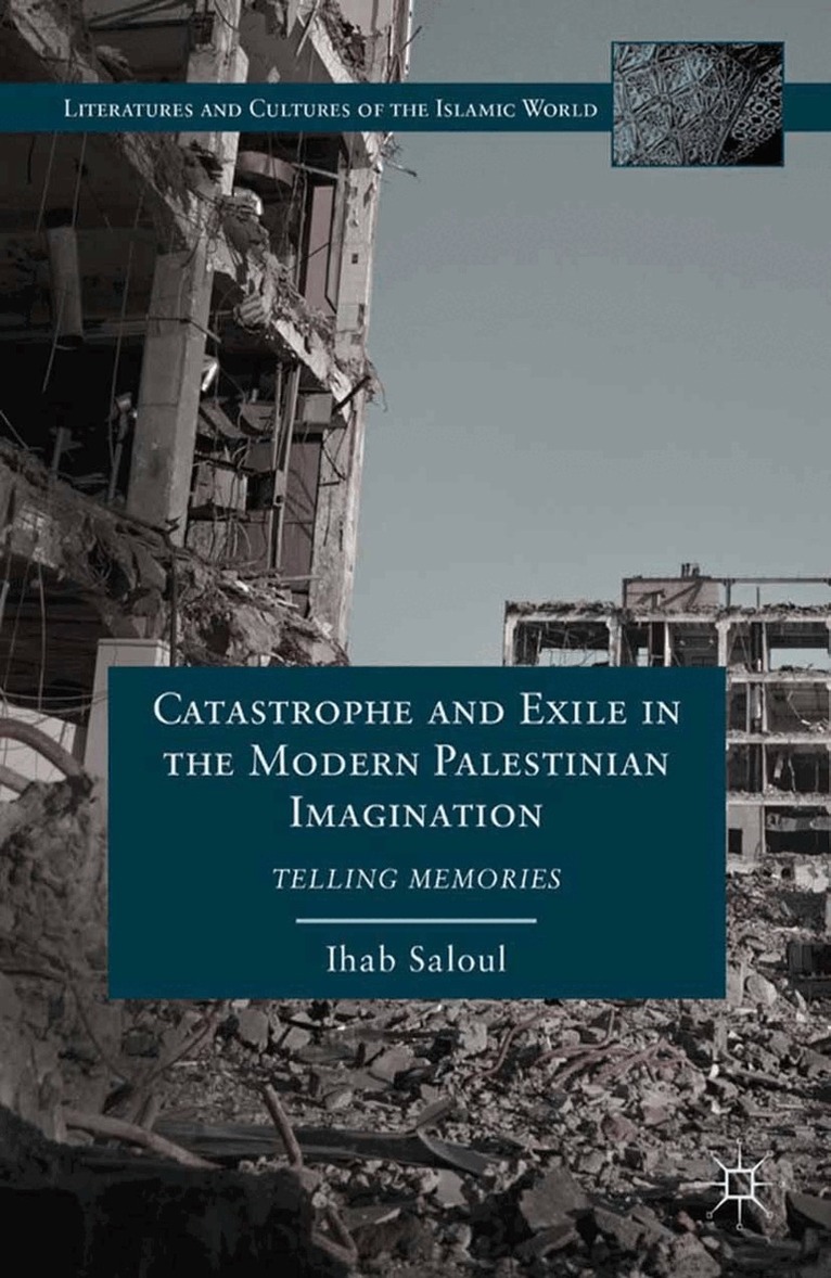 I. Saloul - Catastrophe and Exile in the Modern Palestinian Imagination, Häftad