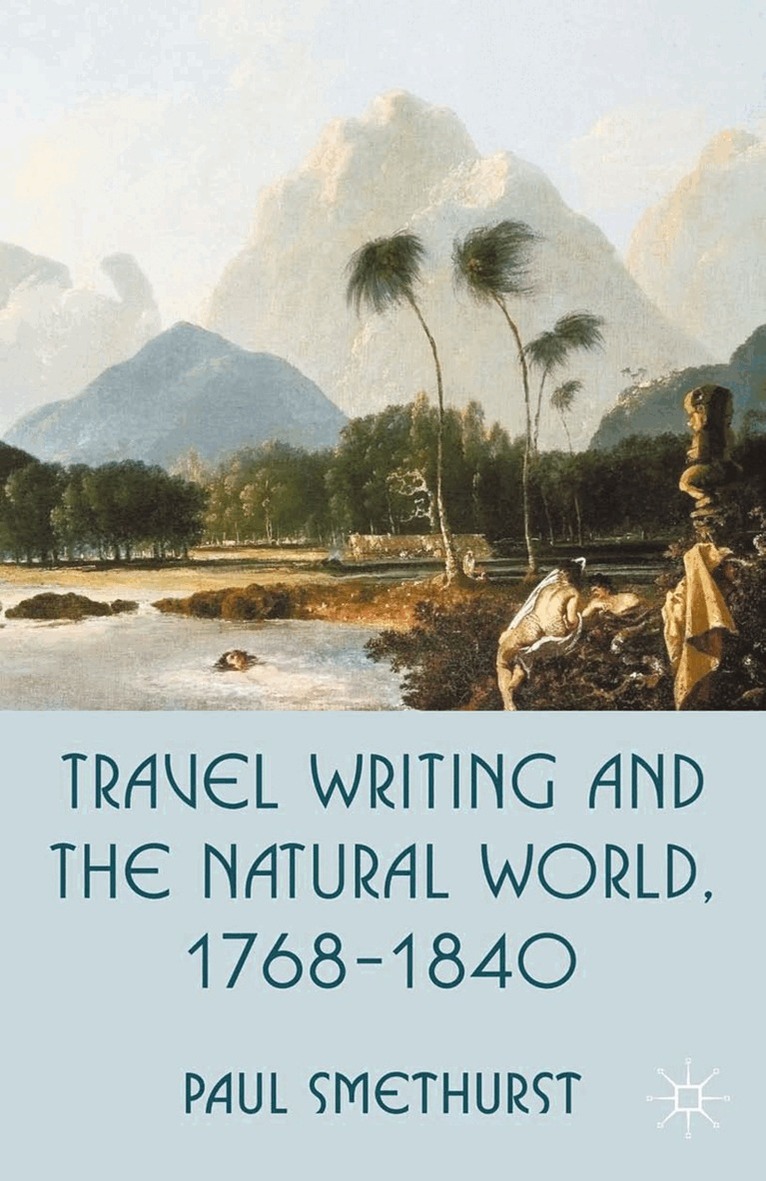 P. Smethurst - Travel Writing and the Natural World, 1768-1840, Häftad. Tillgänglighet: Lägg i varukorg