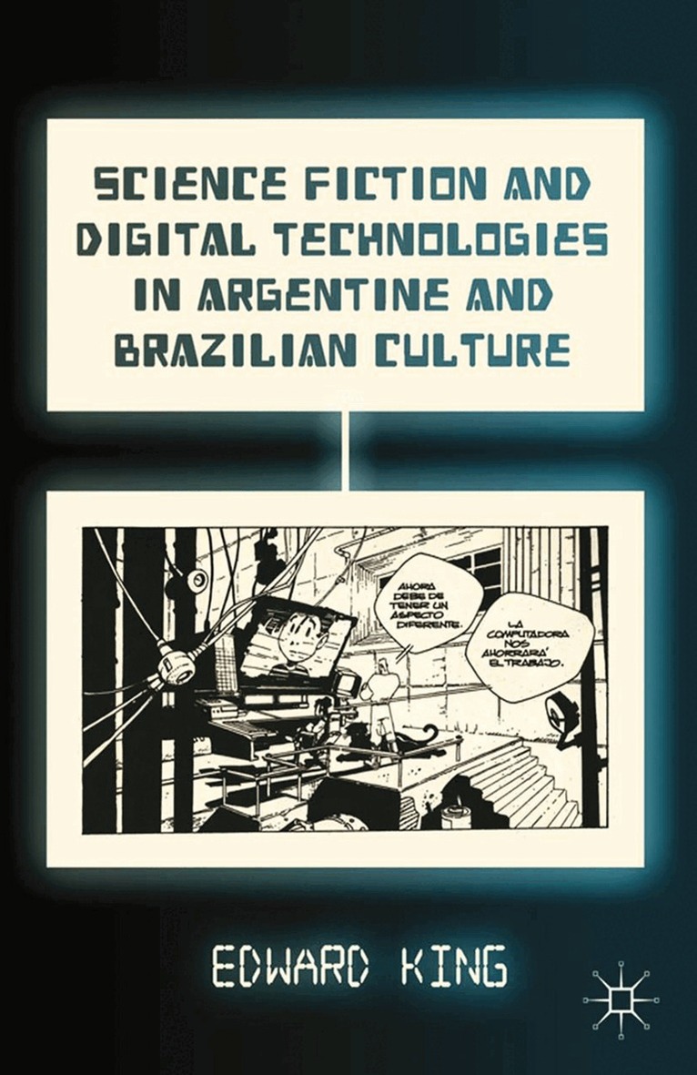 E. King - Science Fiction and Digital Technologies in Argentine and Brazilian Culture, Häftad