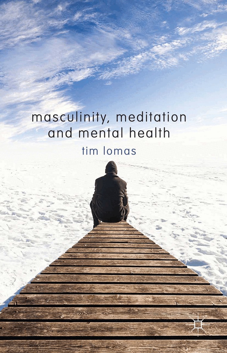 T. Lomas - Masculinity, Meditation and Mental Health, Häftad. Tillgänglighet: Lägg i varukorg