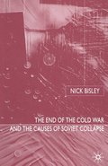 The End of the Cold War and the Causes of Soviet Collapse
