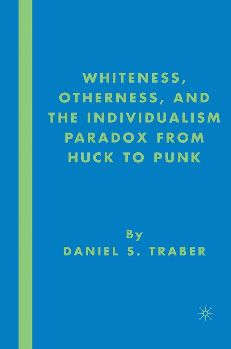 D. Traber - Whiteness, Otherness and the Individualism Paradox from Huck to Punk, Häftad