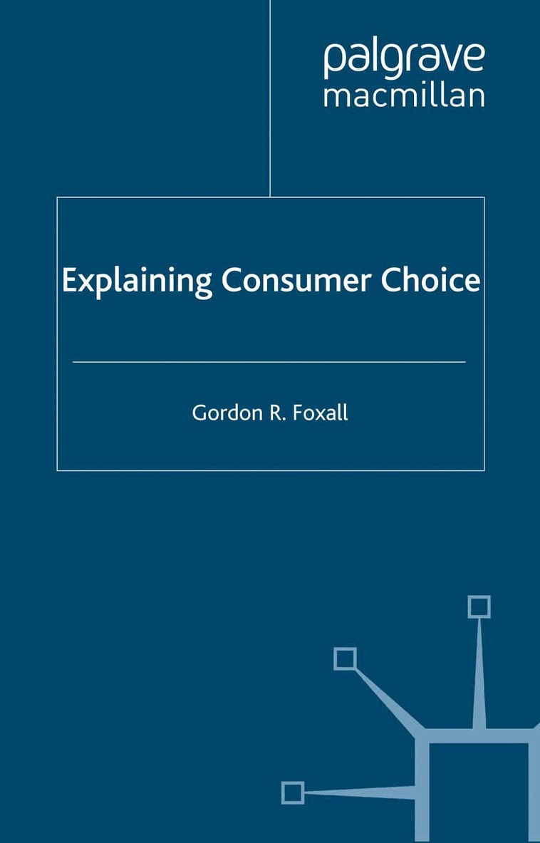 G. Foxall - Explaining Consumer Choice, Häftad