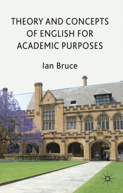 Ian Bruce - Theory and Concepts of English for Academic Purposes, E-bok
