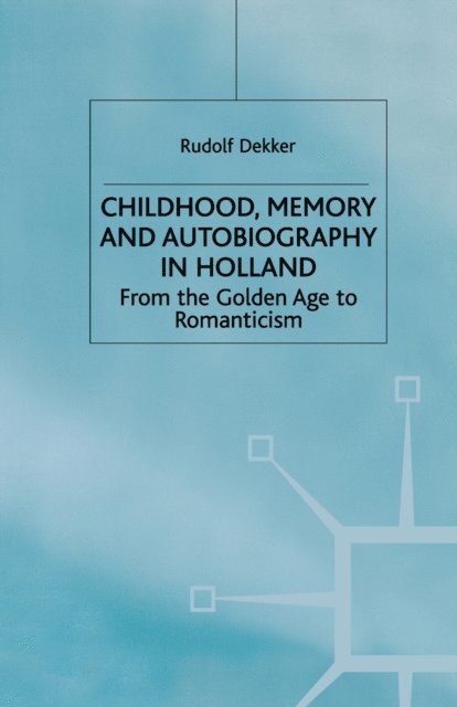 R. Dekker - Childhood, Memory and Autobiography in Holland, E-bok
