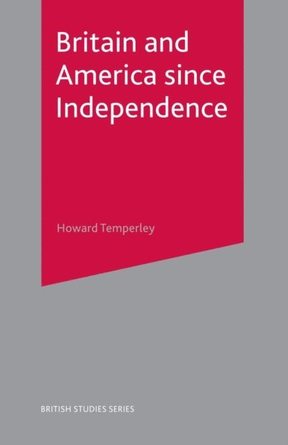 Howard R Temperley - Britain and America Since Independence, E-bok