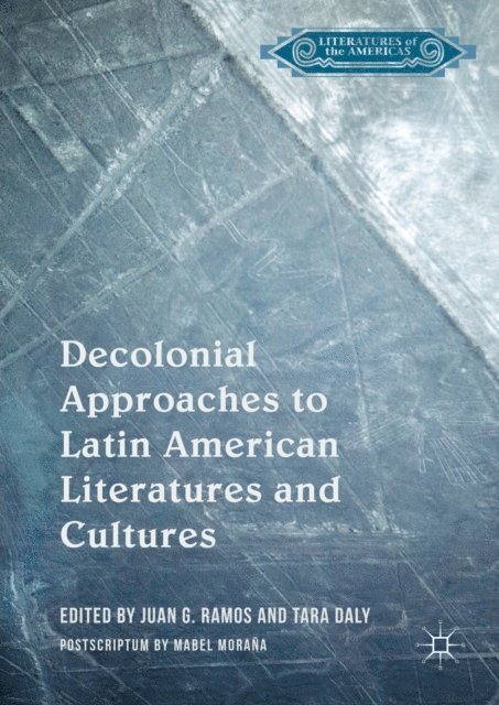 Tara Daly, Juan G. Ramos - Decolonial Approaches to Latin American Literatures and Cultures, E-bok