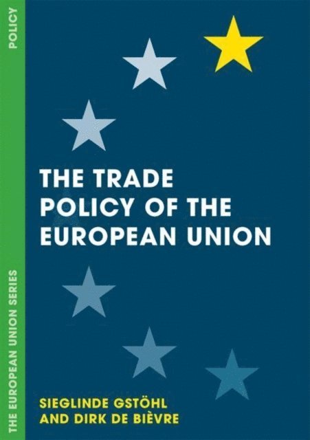 Sieglinde Gstöhl, Dirk De Bièvre - Trade Policy of the European Union, E-bok