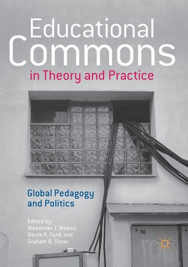Educational Commons in Theory and Practice av Alexander J Means, Derek R Ford, Graham B Slater