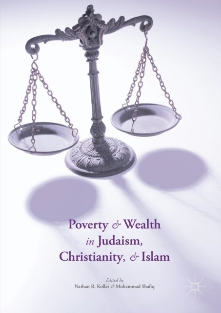 Muhammad Shafiq, Nathan R. Kollar - Poverty and Wealth in Judaism, Christianity, and Islam, E-bok