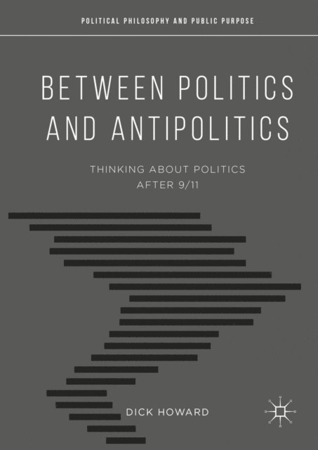 Dick Howard - Between Politics and Antipolitics, E-bok