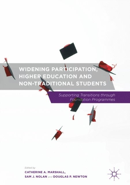 Douglas P. Newton, Sam J. Nolan, Catherine A. Marshall - Widening Participation, Higher Education and Non-Traditional Students, E-bok
