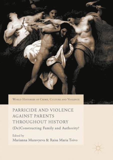 Raisa Maria Toivo, Marianna Muravyeva - Parricide and Violence Against Parents throughout History, E-bok