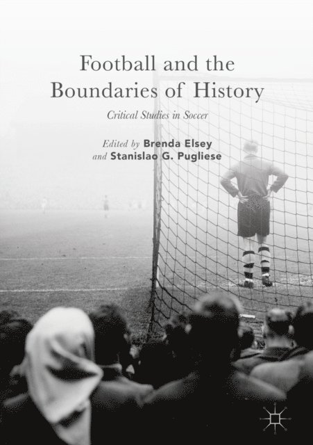 Stanislao G. Pugliese, Brenda Elsey - Football and the Boundaries of History, E-bok