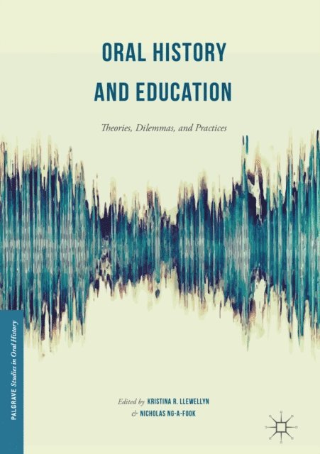 Nicholas Ng-A-Fook, Kristina R. Llewellyn - Oral History and Education, E-bok