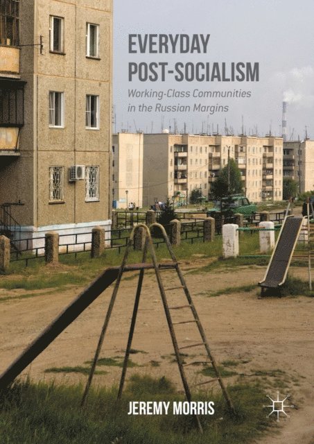 Jeremy Morris - Everyday Post-Socialism, E-bok