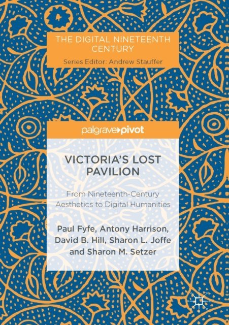 Sharon M. Setzer, Sharon L. Joffe, David B. Hill, Antony Harrison, Paul Fyfe - Victoria's Lost Pavilion, E-bok