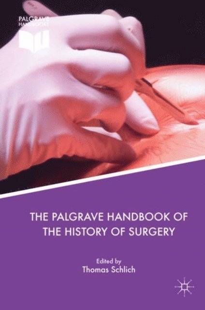Thomas Schlich - Palgrave Handbook of the History of Surgery, E-bok