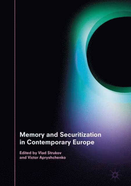 Victor Apryshchenko, Vlad Strukov - Memory and Securitization in Contemporary Europe, E-bok