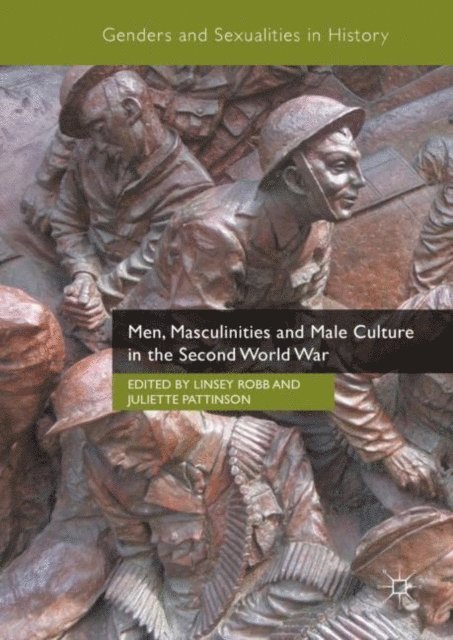 Juliette Pattinson, Linsey Robb - Men, Masculinities and Male Culture in the Second World War, E-bok