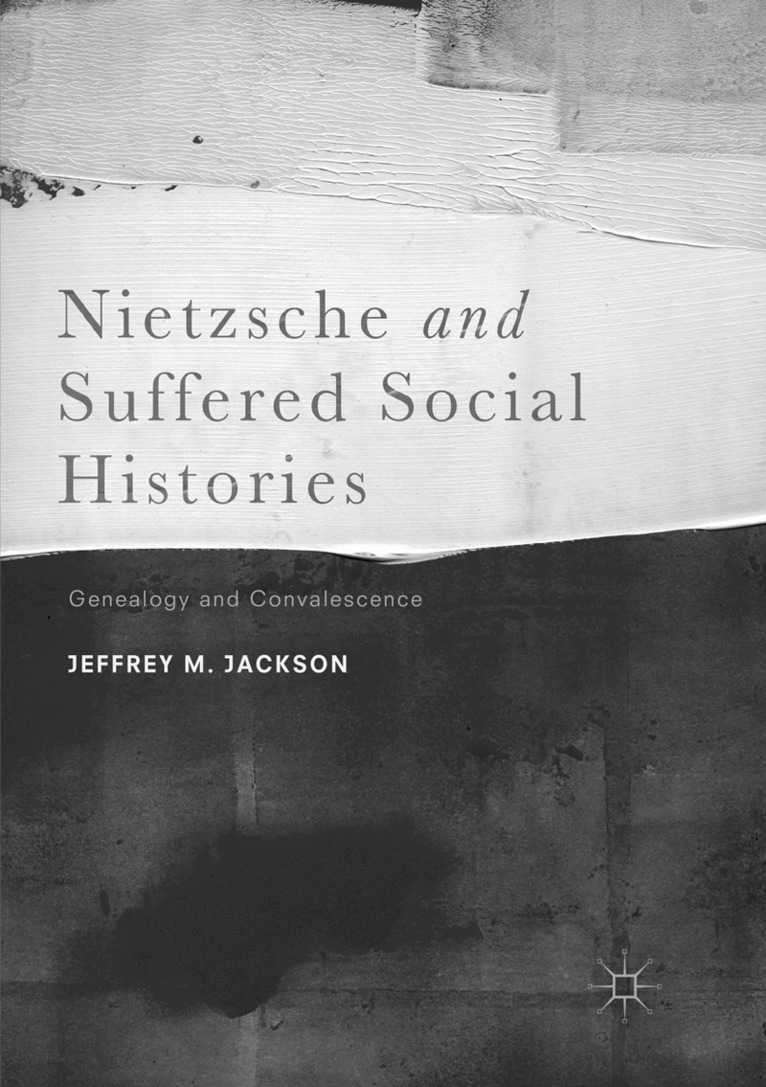 Jeffrey M. Jackson - Nietzsche and Suffered Social Histories, Häftad