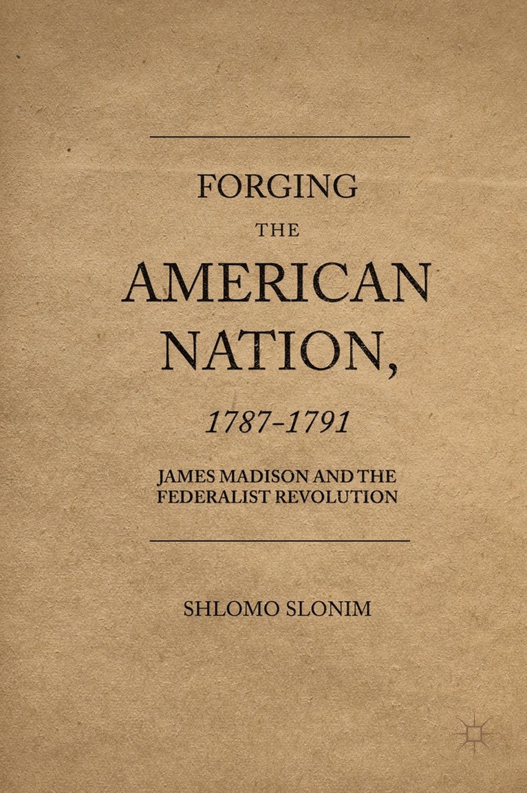 Shlomo Slonim - Forging the American Nation, 1787-1791, Häftad