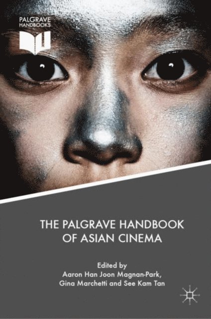 See Kam Tan, Gina Marchetti, Aaron Han Joon Magnan-Park - Palgrave Handbook of Asian Cinema, E-bok