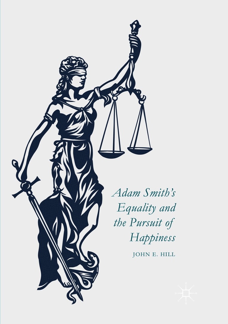 John E. Hill - Adam Smith’s Equality and the Pursuit of Happiness, Häftad