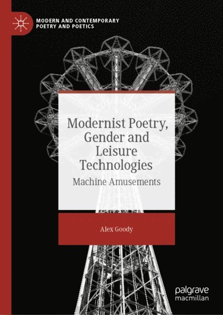 Alex Goody - Modernist Poetry, Gender and Leisure Technologies, E-bok