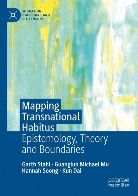 Kun Dai, Hannah Soong, Guanglun Michael Mu, Garth Stahl - Mapping Transnational Habitus, E-bok