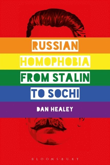 Dan Healey - Russian Homophobia from Stalin to Sochi, E-bok
