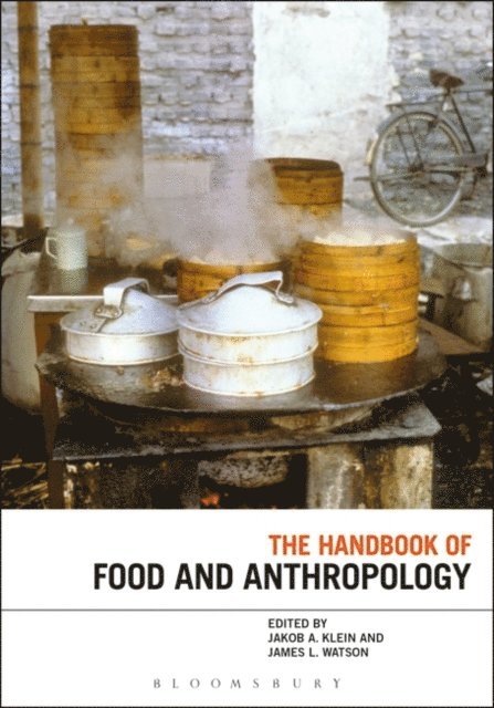 Jakob A. Klein, James L. Watson - Handbook of Food and Anthropology, E-bok