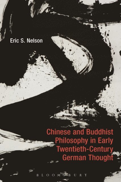 Eric S. Nelson - Chinese and Buddhist Philosophy in Early Twentieth-Century German Thought, E-bok