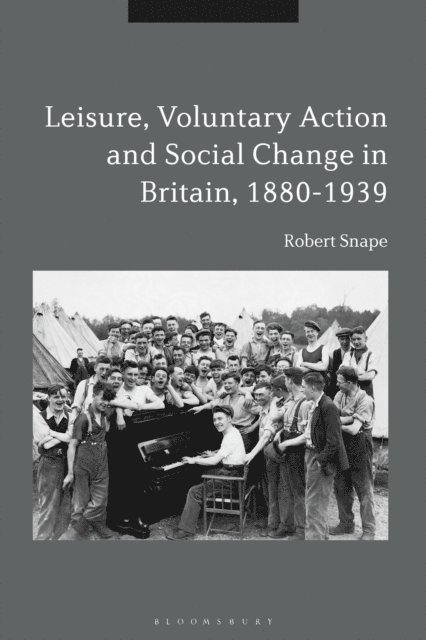 Robert Snape - Leisure, Voluntary Action and Social Change in Britain, 1880-1939, E-bok
