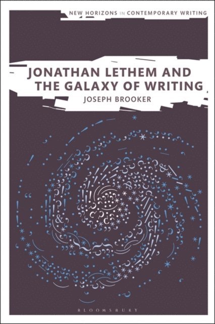 Joseph Brooker - Jonathan Lethem and the Galaxy of Writing, E-bok
