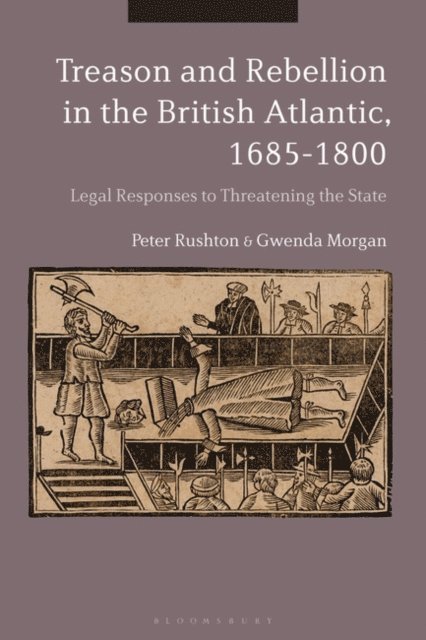 Peter Rushton, Gwenda Morgan - Treason and Rebellion in the British Atlantic, 1685-1800, E-bok