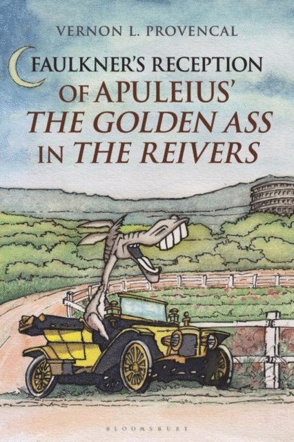Vernon L. Provencal - Faulkner’s Reception of Apuleius’ The Golden Ass in The Reivers, E-bok