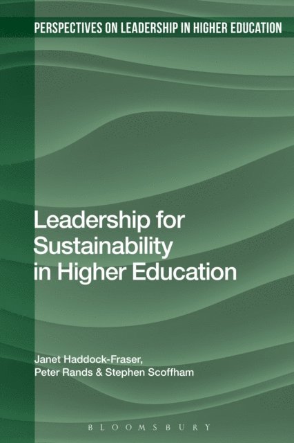 Janet Haddock-Fraser, Peter Rands, Stephen Scoffham - Leadership for Sustainability in Higher Education, E-bok