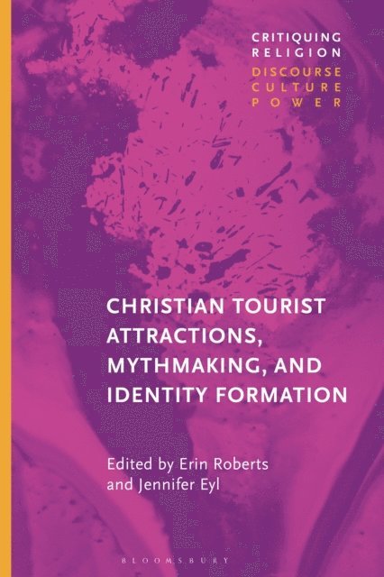 Erin Roberts, Jennifer Eyl - Christian Tourist Attractions, Mythmaking, and Identity Formation, E-bok