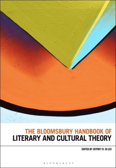 Jeffrey R. Di Leo - Bloomsbury Handbook of Literary and Cultural Theory, E-bok