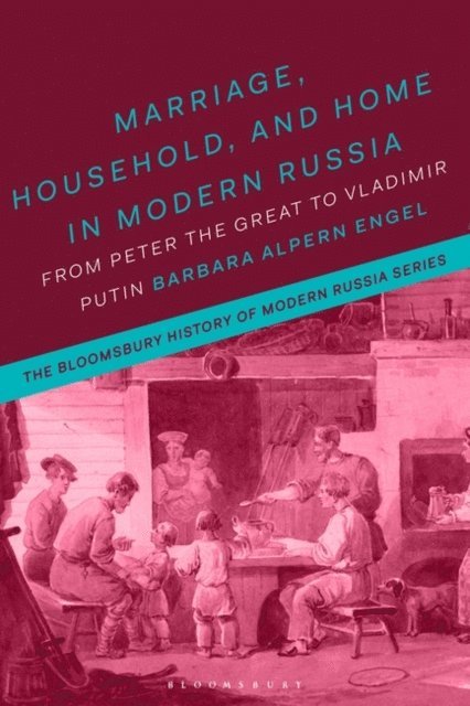 Barbara Alpern Engel - Marriage, Household, and Home in Modern Russia, E-bok