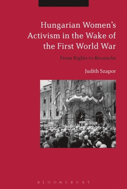 Judith Szapor - Hungarian Women’s Activism in the Wake of the First World War, E-bok