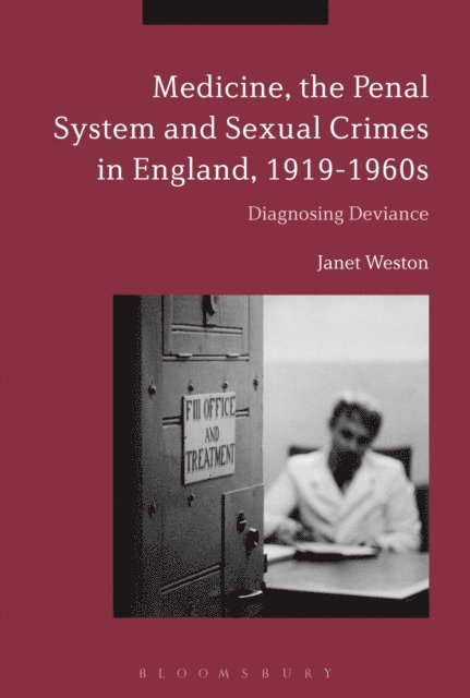 Janet Weston - Medicine, the Penal System and Sexual Crimes in England, 1919-1960s, E-bok