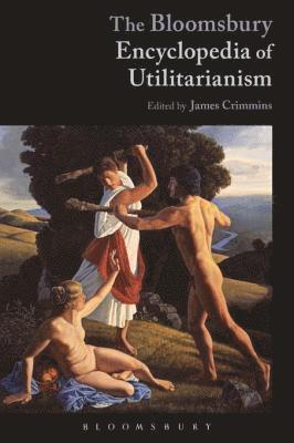 James E. Crimmins - Bloomsbury Encyclopedia of Utilitarianism, E-bok