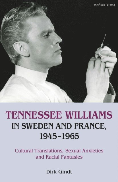 Dirk Gindt - Tennessee Williams in Sweden and France, 1945–1965, E-bok