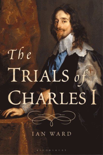 Ian Ward - Trials of Charles I, E-bok