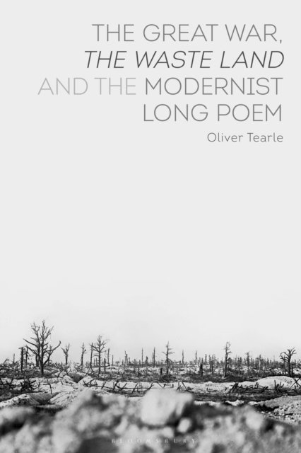Oliver Tearle - Great War, The Waste Land and the Modernist Long Poem, E-bok