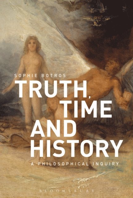 Sophie Botros - Truth, Time and History: A Philosophical Inquiry, E-bok