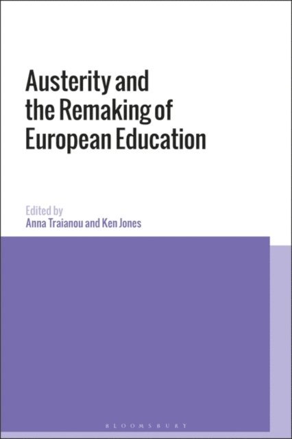 Anna Traianou, Ken Jones - Austerity and the Remaking of European Education, E-bok